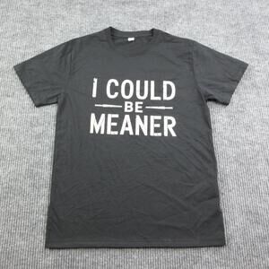 I COULD BE MEANER Shirt Mens M Black 100% Cotton Crew Neck Graphic Tee